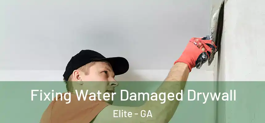 Fixing Water Damaged Drywall Elite - GA
